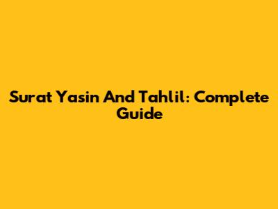 Surat Yasin And Tahlil: Complete Guide