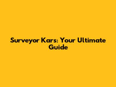 Surveyor Kars: Your Ultimate Guide