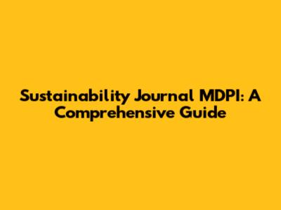 Sustainability Journal MDPI: A Comprehensive Guide