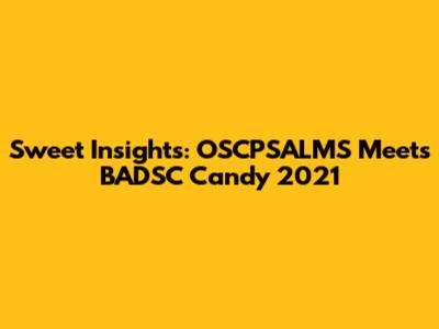 Sweet Insights: OSCPSALMS Meets BADSC Candy 2021