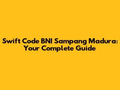 Swift Code BNI Sampang Madura: Your Complete Guide
