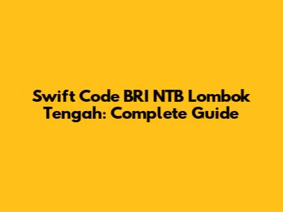 Swift Code BRI NTB Lombok Tengah: Complete Guide