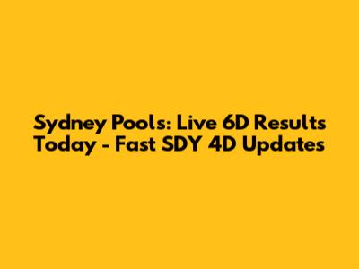 Sydney Pools: Live 6D Results Today - Fast SDY 4D Updates