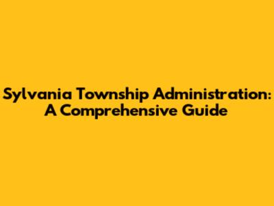 Sylvania Township Administration: A Comprehensive Guide