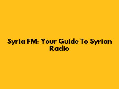 Syria FM: Your Guide To Syrian Radio