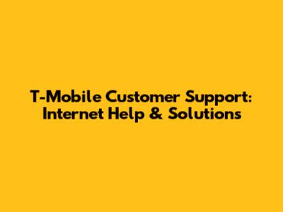 T-Mobile Customer Support: Internet Help & Solutions
