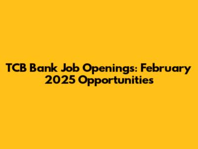 TCB Bank Job Openings: February 2025 Opportunities