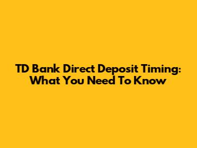 TD Bank Direct Deposit Timing: What You Need To Know