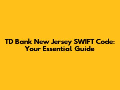 TD Bank New Jersey SWIFT Code: Your Essential Guide