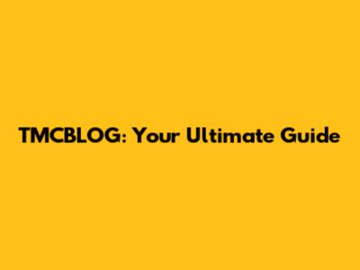 TMCBLOG: Your Ultimate Guide