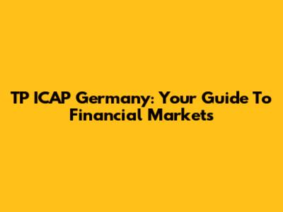 TP ICAP Germany: Your Guide To Financial Markets