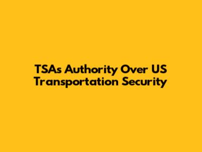TSA's Authority Over US Transportation Security