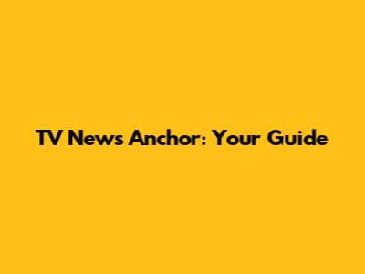 TV News Anchor: Your Guide