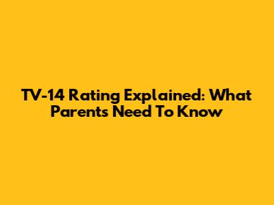 TV-14 Rating Explained: What Parents Need To Know
