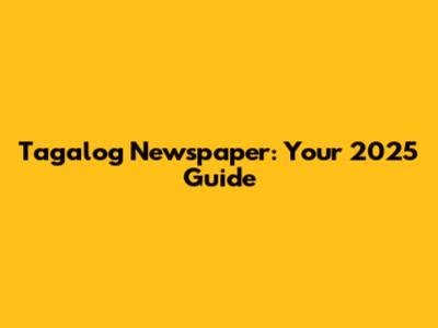 Tagalog Newspaper: Your 2025 Guide