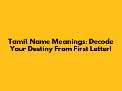 Tamil Name Meanings: Decode Your Destiny From First Letter!
