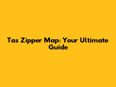 Tas Zipper Map: Your Ultimate Guide