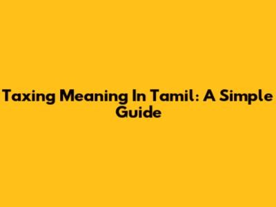 Taxing Meaning In Tamil: A Simple Guide