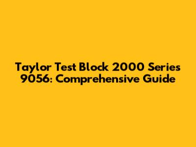 Taylor Test Block 2000 Series 9056: Comprehensive Guide