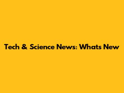Tech & Science News: What's New