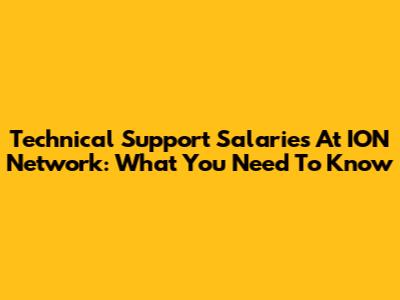 Technical Support Salaries At ION Network: What You Need To Know