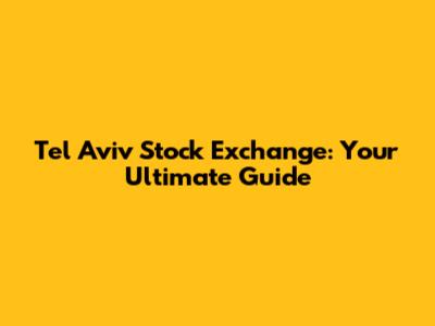 Tel Aviv Stock Exchange: Your Ultimate Guide