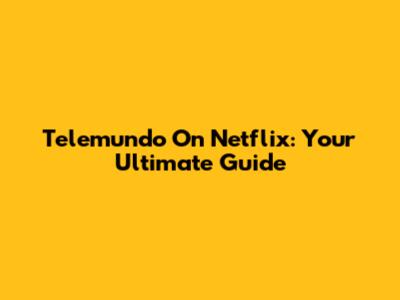 Telemundo On Netflix: Your Ultimate Guide