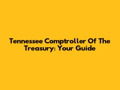 Tennessee Comptroller Of The Treasury: Your Guide