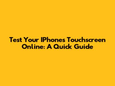 Test Your IPhone's Touchscreen Online: A Quick Guide