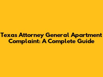 Texas Attorney General Apartment Complaint: A Complete Guide