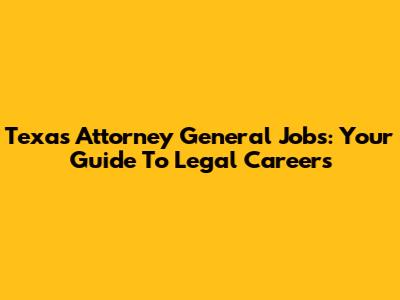 Texas Attorney General Jobs: Your Guide To Legal Careers