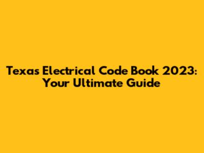Texas Electrical Code Book 2023: Your Ultimate Guide