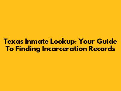 Texas Inmate Lookup: Your Guide To Finding Incarceration Records