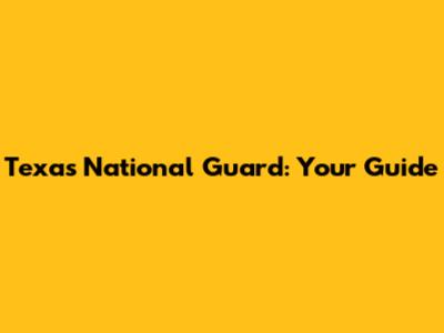 Texas National Guard: Your Guide