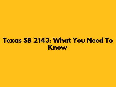 Texas SB 2143: What You Need To Know