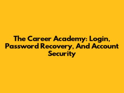 The Career Academy: Login, Password Recovery, And Account Security