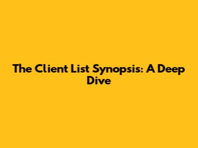 The Client List Synopsis: A Deep Dive