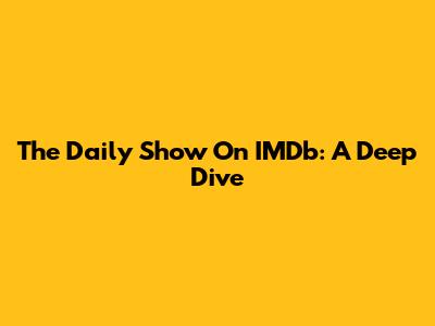 The Daily Show On IMDb: A Deep Dive