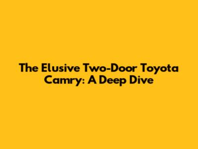 The Elusive Two-Door Toyota Camry: A Deep Dive