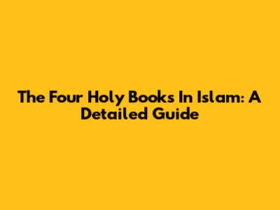 The Four Holy Books In Islam: A Detailed Guide