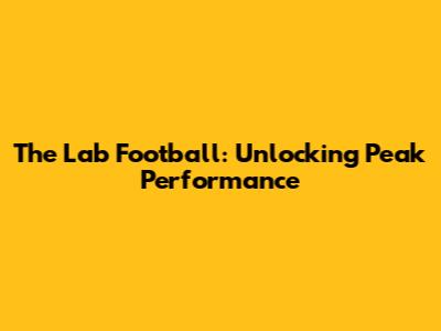The Lab Football: Unlocking Peak Performance