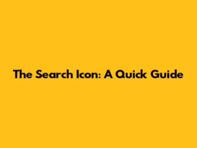 The Search Icon: A Quick Guide