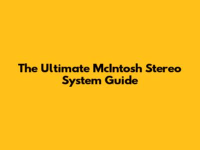 The Ultimate McIntosh Stereo System Guide
