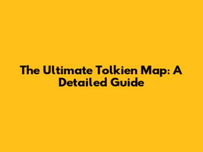 The Ultimate Tolkien Map: A Detailed Guide