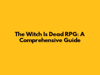 The Witch Is Dead RPG: A Comprehensive Guide