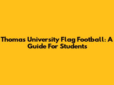 Thomas University Flag Football: A Guide For Students