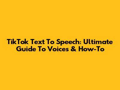 TikTok Text To Speech: Ultimate Guide To Voices & How-To