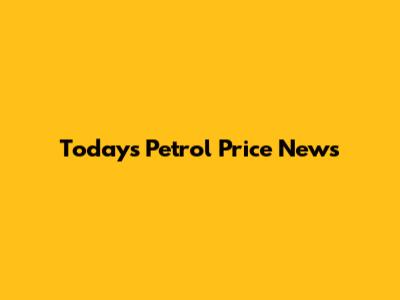 Today's Petrol Price News