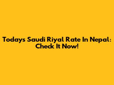 Today's Saudi Riyal Rate In Nepal: Check It Now!
