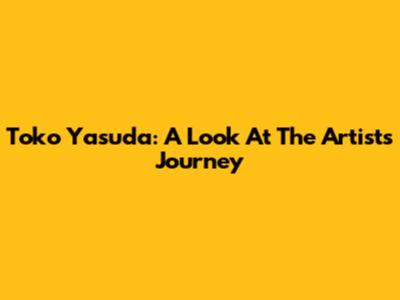 Toko Yasuda: A Look At The Artist's Journey